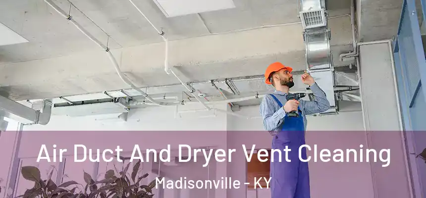  Air Duct And Dryer Vent Cleaning Madisonville - KY