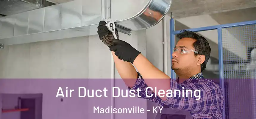  Air Duct Dust Cleaning Madisonville - KY