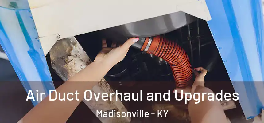  Air Duct Overhaul and Upgrades Madisonville - KY