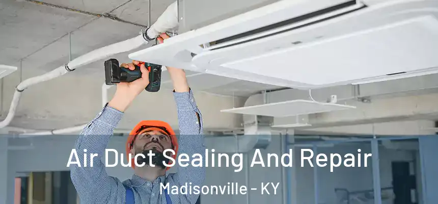  Air Duct Sealing And Repair Madisonville - KY
