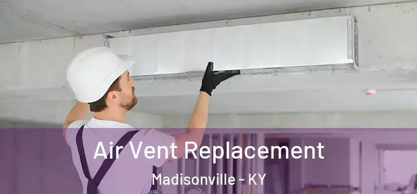  Air Vent Replacement Madisonville - KY