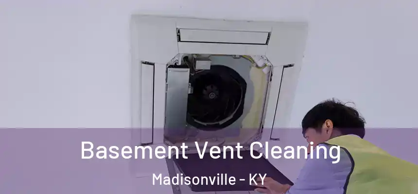 Basement Vent Cleaning Madisonville - KY