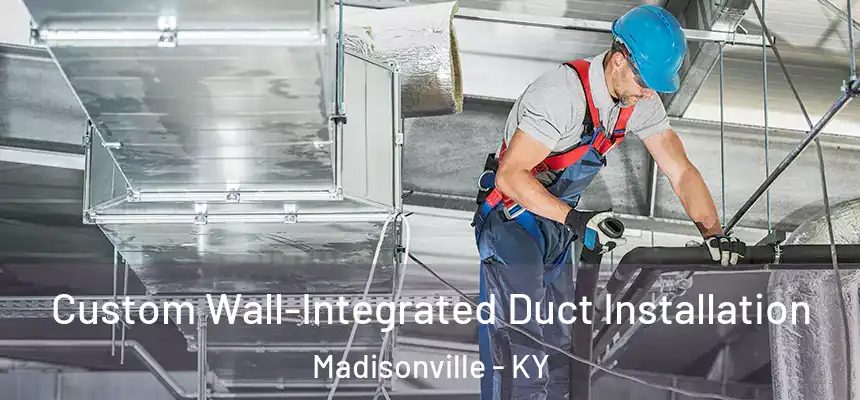  Custom Wall-Integrated Duct Installation Madisonville - KY