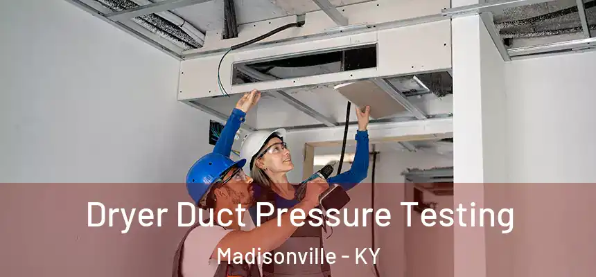  Dryer Duct Pressure Testing Madisonville - KY