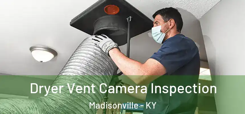  Dryer Vent Camera Inspection Madisonville - KY