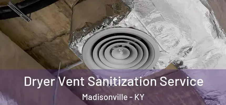  Dryer Vent Sanitization Service Madisonville - KY