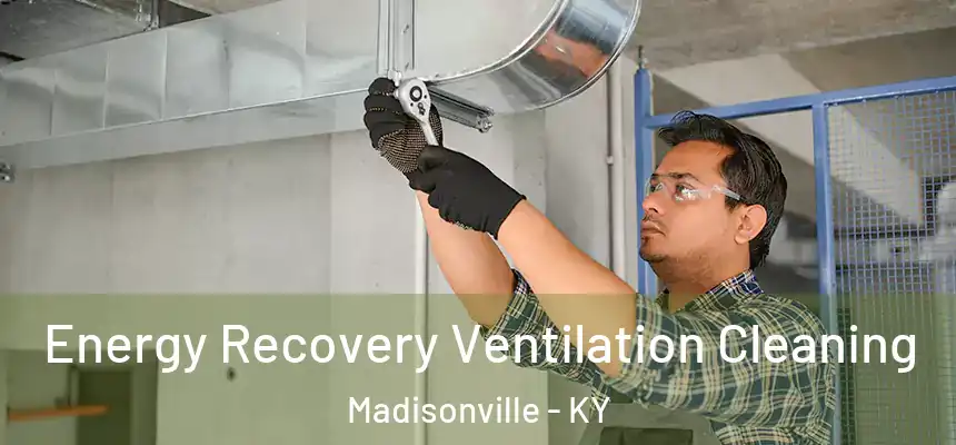  Energy Recovery Ventilation Cleaning Madisonville - KY