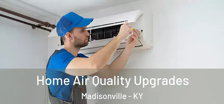  Home Air Quality Upgrades Madisonville - KY
