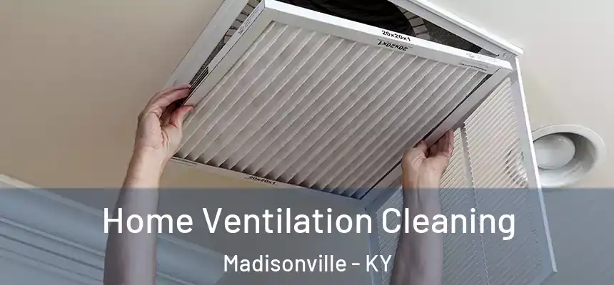 Home Ventilation Cleaning Madisonville - KY