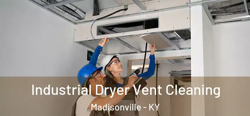 Industrial Dryer Vent Cleaning Madisonville - KY