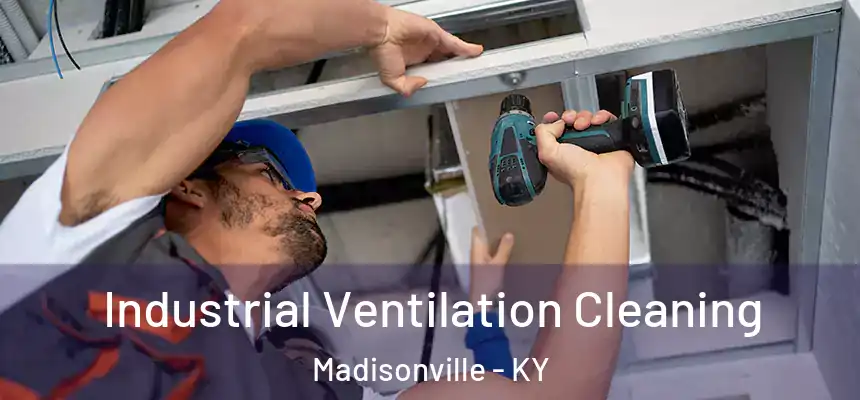 Industrial Ventilation Cleaning Madisonville - KY