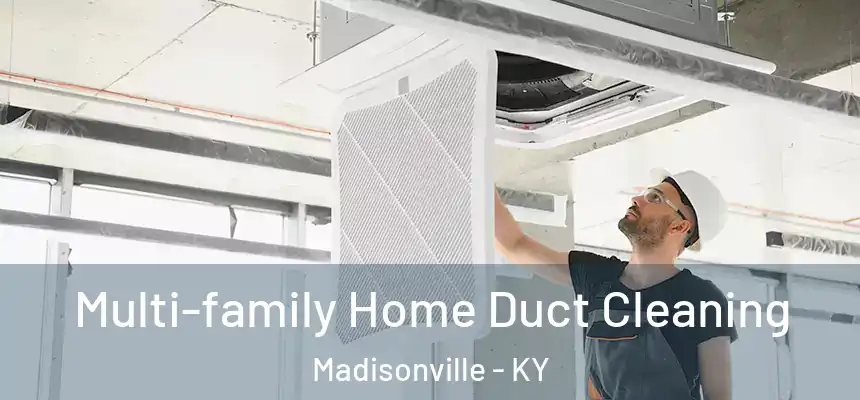  Multi-family Home Duct Cleaning Madisonville - KY