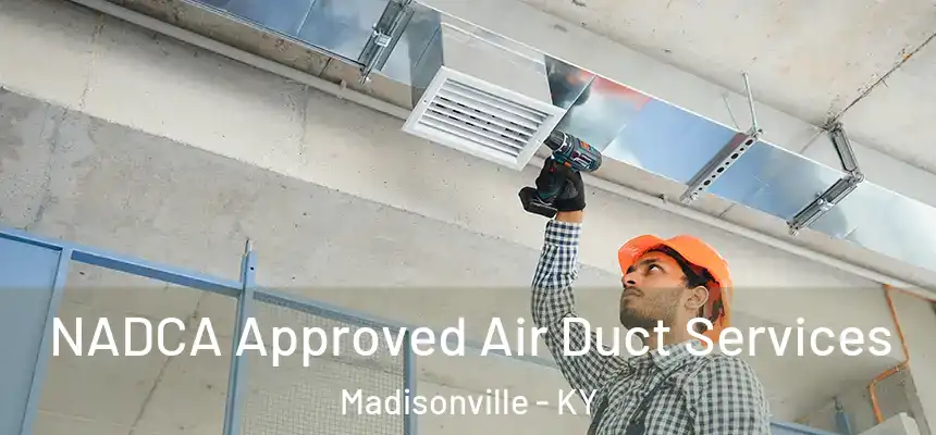  NADCA Approved Air Duct Services Madisonville - KY