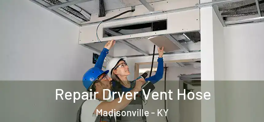  Repair Dryer Vent Hose Madisonville - KY