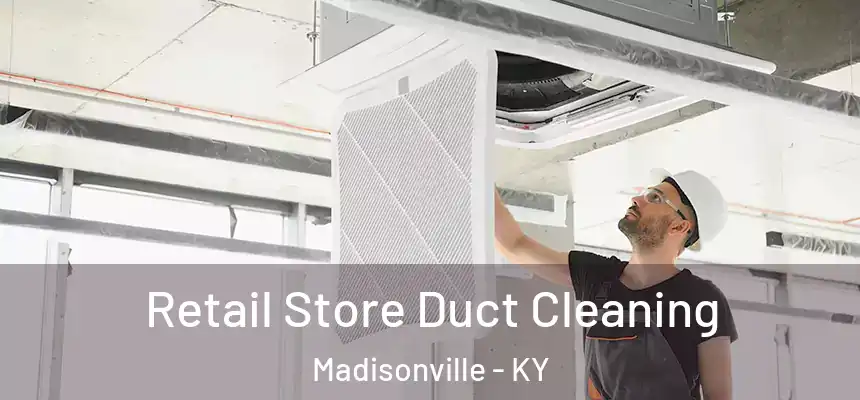  Retail Store Duct Cleaning Madisonville - KY