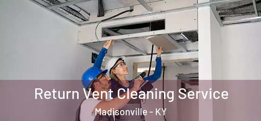 Return Vent Cleaning Service Madisonville - KY