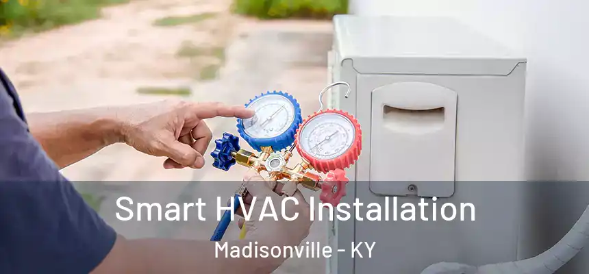  Smart HVAC Installation Madisonville - KY