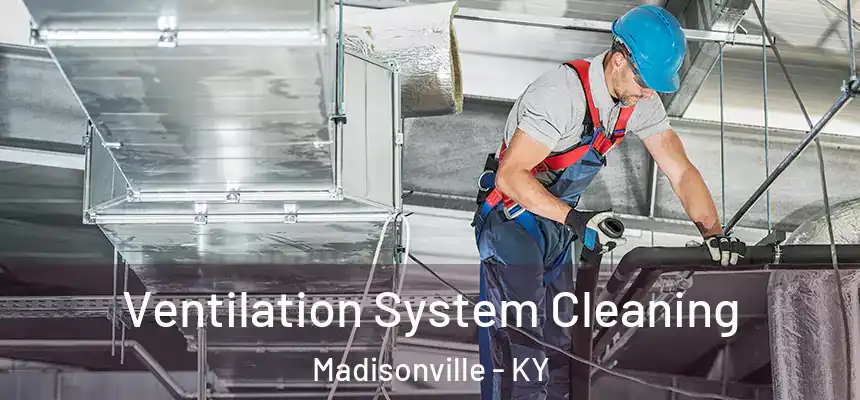  Ventilation System Cleaning Madisonville - KY