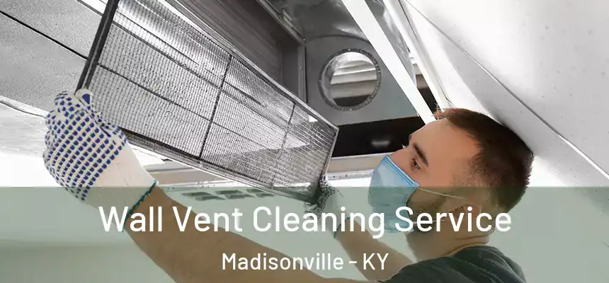  Wall Vent Cleaning Service Madisonville - KY